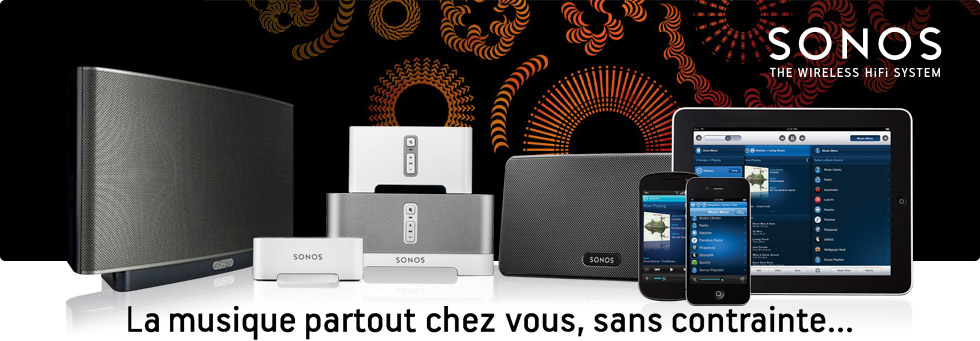Sonos, la musique partout chez vous, sans contrainte...