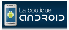 Boutique Android : tous les produits pour votre Smartphone ou tablette